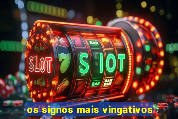 os signos mais vingativos